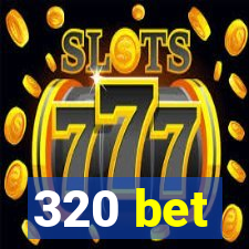 320 bet